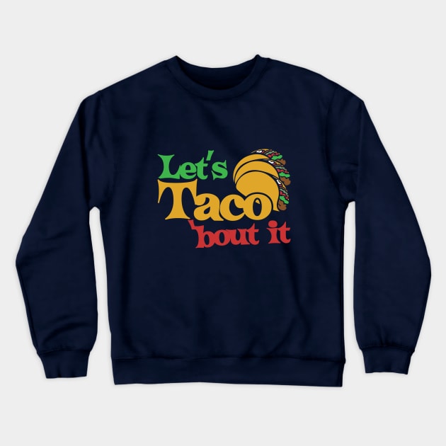 Let's taco bout it Crewneck Sweatshirt by bubbsnugg